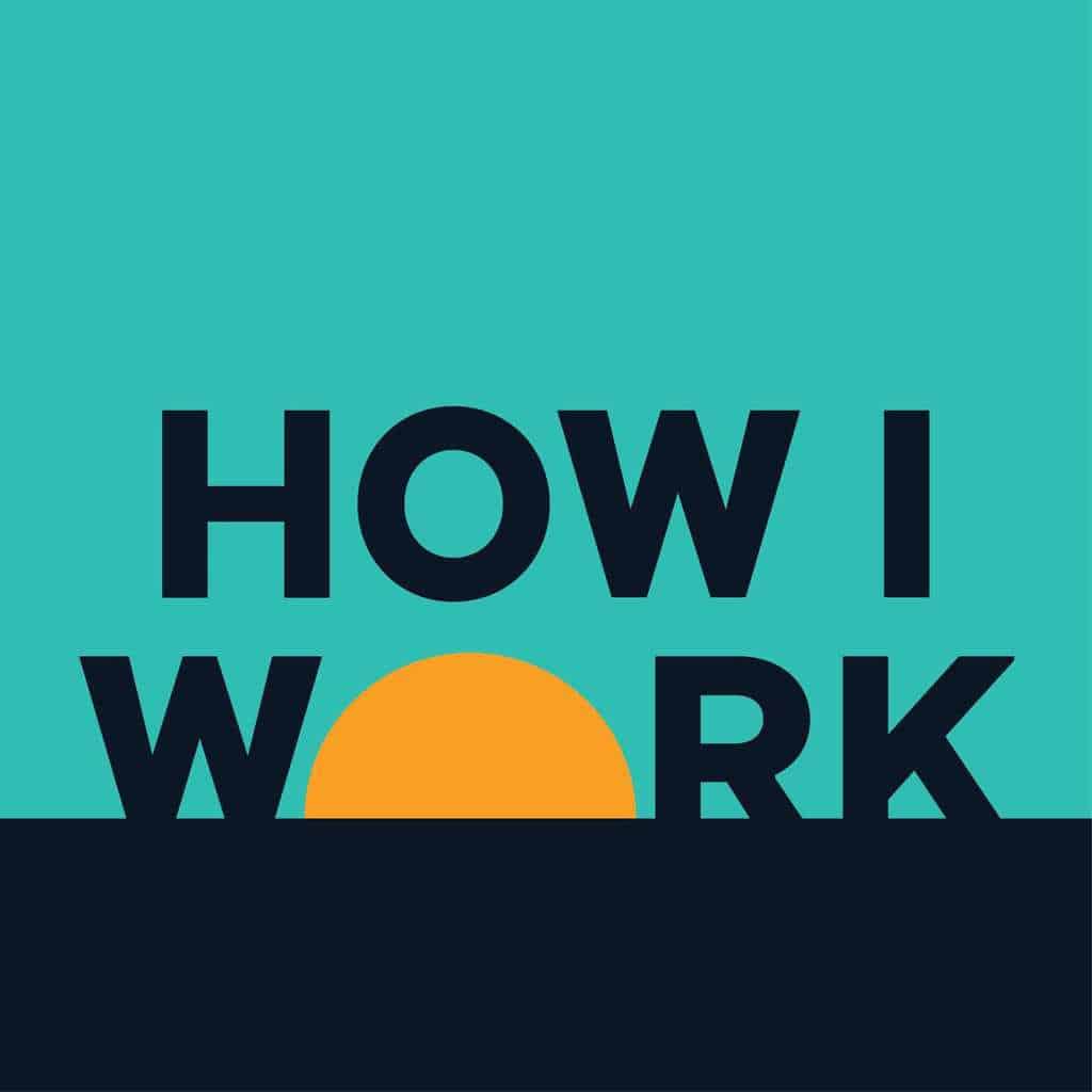 How I work podcast