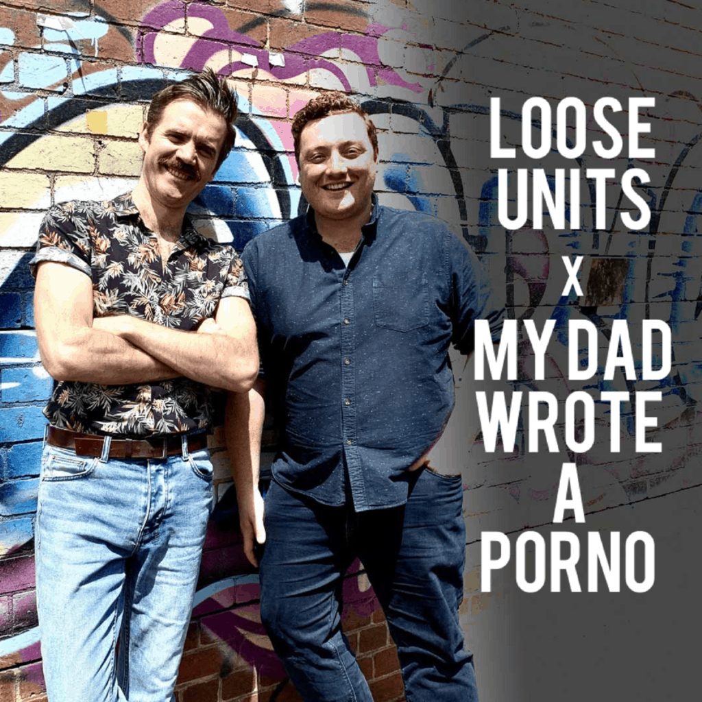 podcast, loose units x my dad wrote a porno 